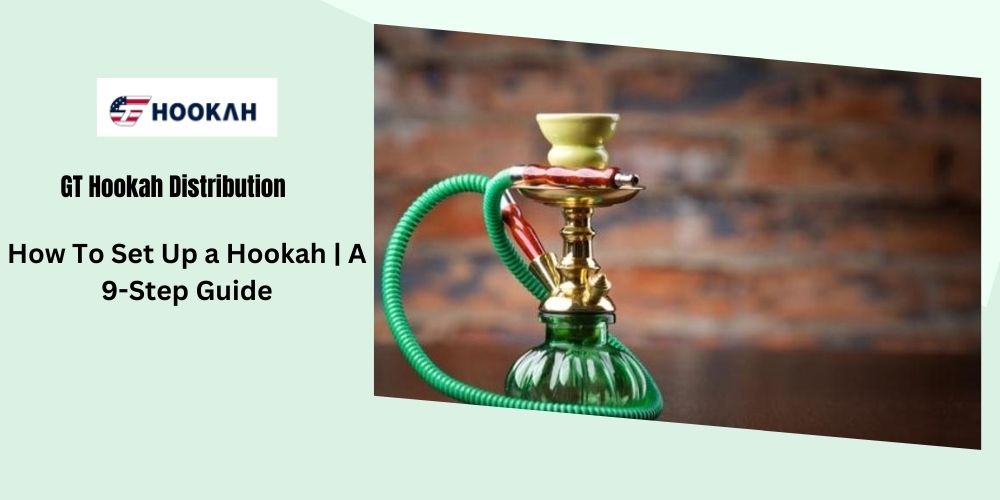 How To Set Up a Hookah | A 9-Step Guide