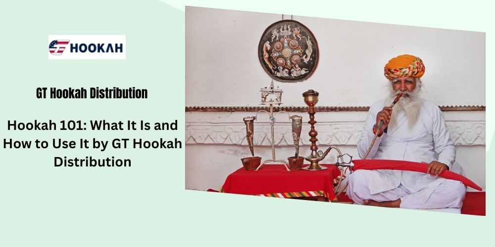 Hookah 101: What It Is and How to Use It by GT Hookah Distribution