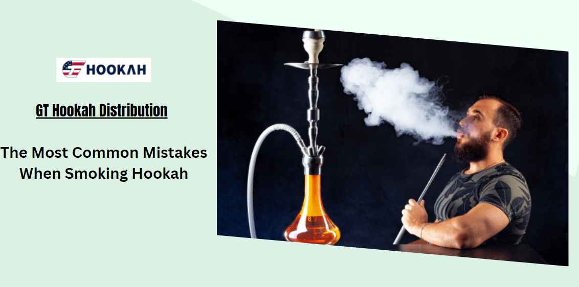 The Most Common Mistakes When Smoking Hookah