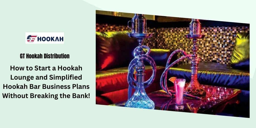 How To Start A Hookah Lounge And Simplified Hookah Bar Business Plans Without Breaking The Bank!