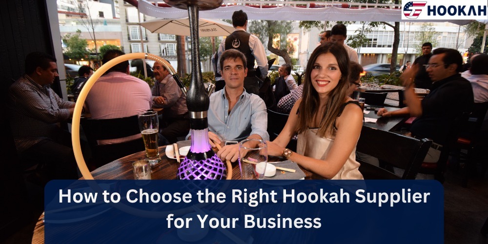 Blog 9 How to Choose the Right Hookah Supplier for Your Business