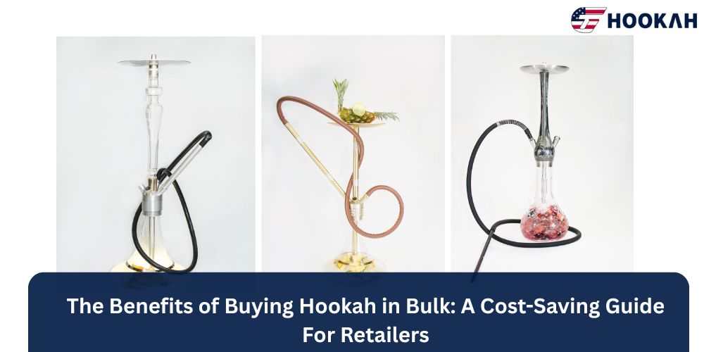 The Benefits of Buying Hookah in Bulk: A Cost-Saving Guide For Retailers