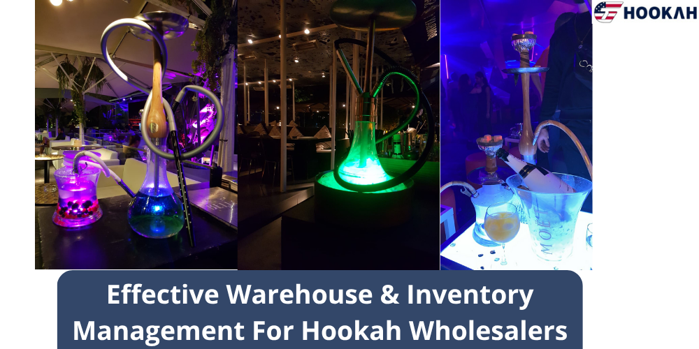 Effective Warehouse & Inventory Management For Hookah Wholesalers