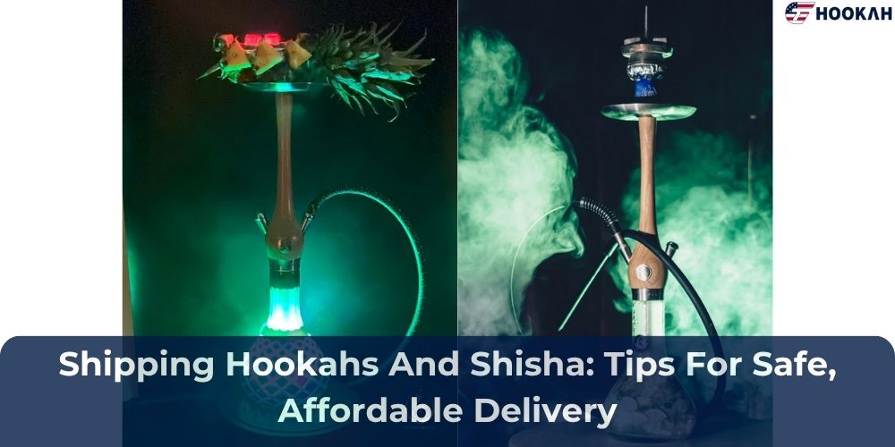 Shipping Hookahs And Shisha: Tips For Safe, Affordable Delivery