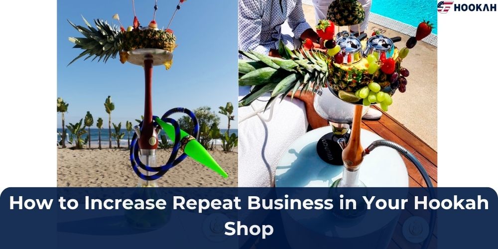 How to Increase Repeat Business in Your Hookah Shop