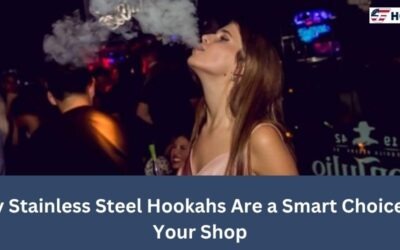 Why Stainless Steel Hookahs Are a Smart Choice for Your Shop