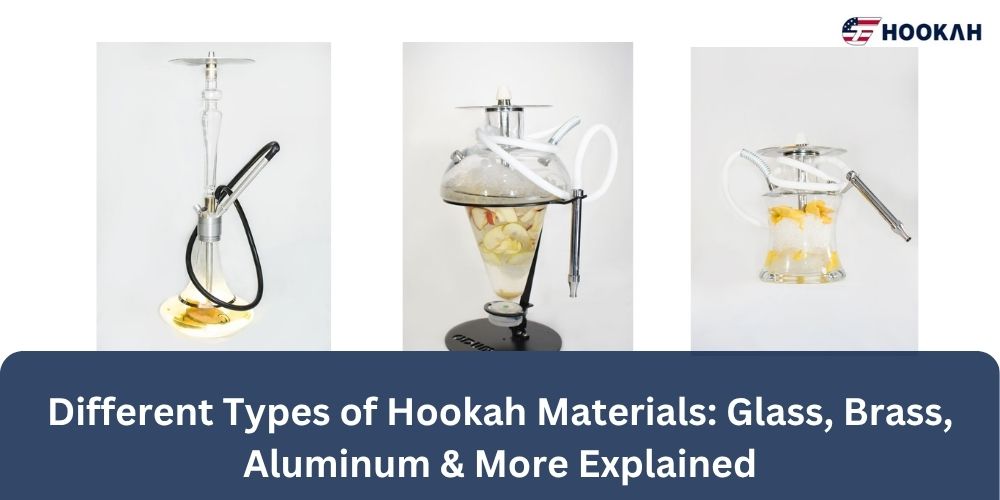 Different Types of Hookah Materials: Glass, Brass, Aluminum & More Explained