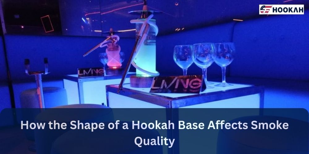 How the Shape of a Hookah Base Affects Smoke Quality