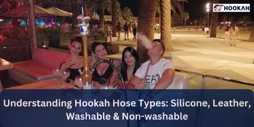 Understanding Hookah Hose Types: Silicone, Leather, Washable & Non-washable
