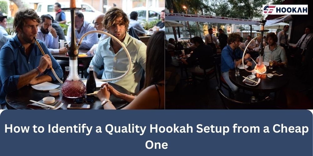 How to Identify a Quality Hookah Setup from a Cheap One