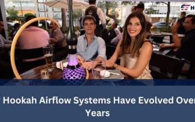 How Hookah Airflow Systems Have Evolved Over the Years
