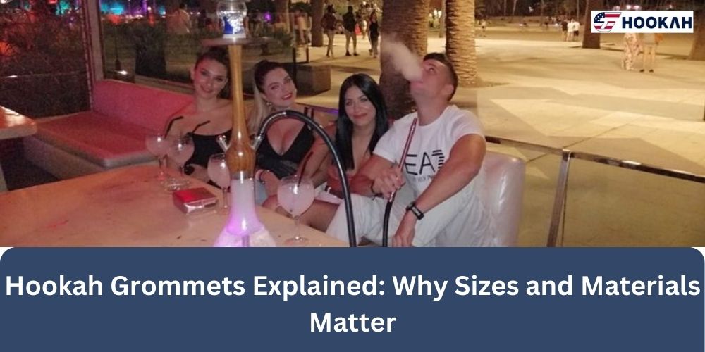 Hookah Grommets Explained: Why Sizes and Materials Matter