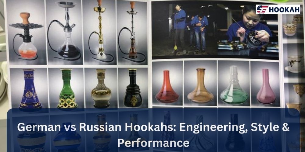 German vs Russian Hookahs: Engineering, Style & Performance