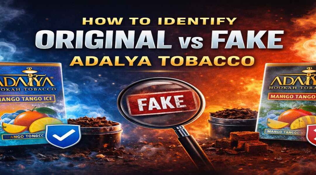 How to Identify Original vs Fake Adalya Tobacco