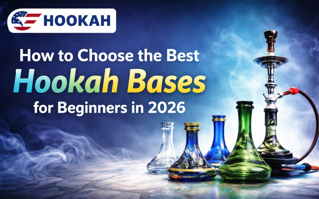 How to Choose the Best Hookah Bases for Beginners in 2026