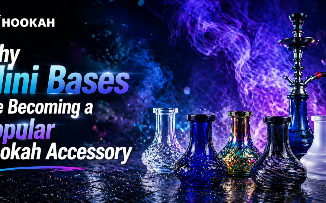 Why Mini Bases Are Becoming a Popular Hookah Accessory