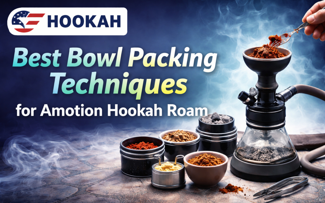 Best Bowl Packing Techniques for Amotion Hookah Roam