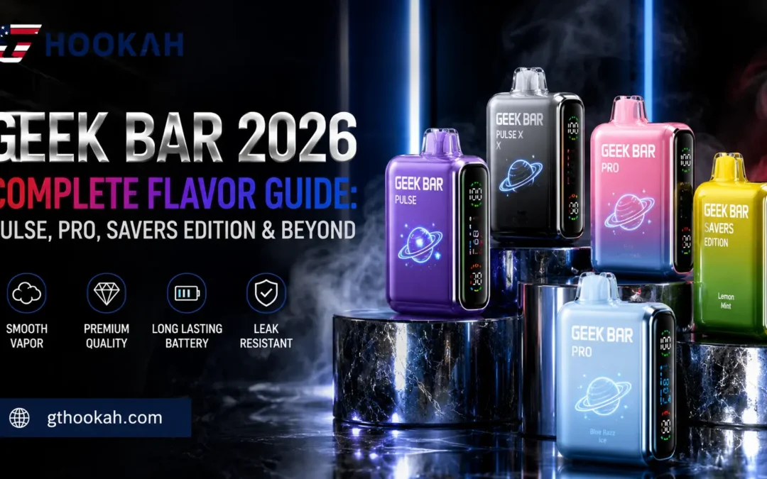 Geek Bar 2026 Complete Flavor Guide: Pulse, Pro, Savers Edition & Beyond