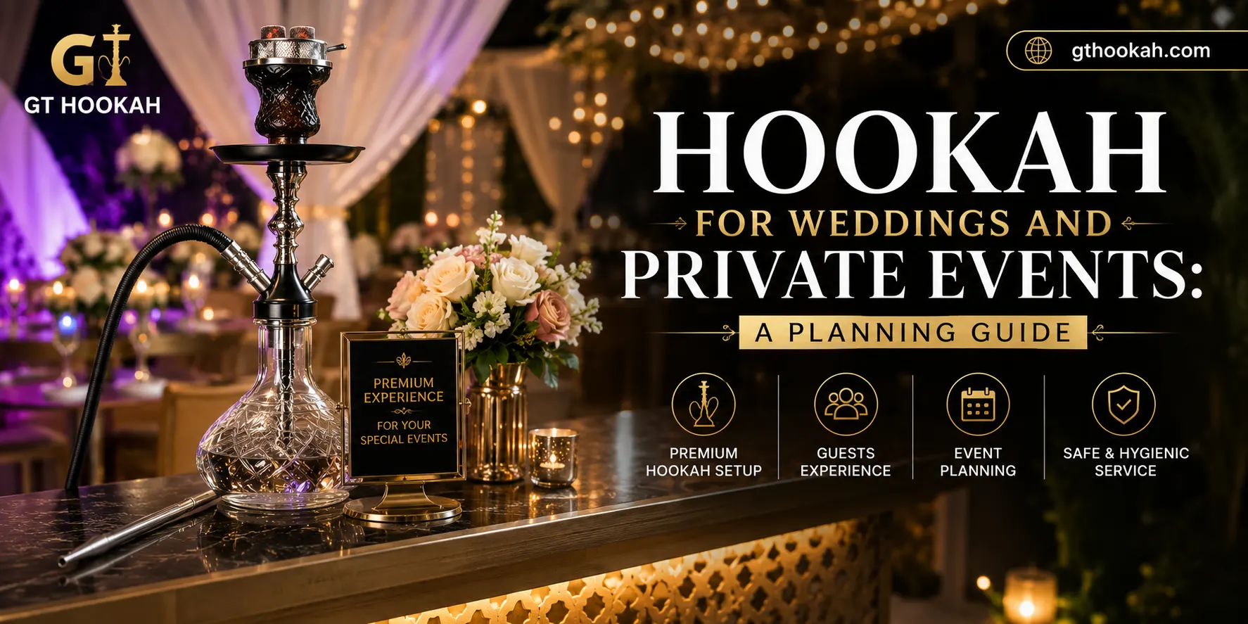 hookah-weddings-private-events-banner.webp Elegant banner featuring hookah setup for weddings and private events with GT Hookah logo and gthookah.com.