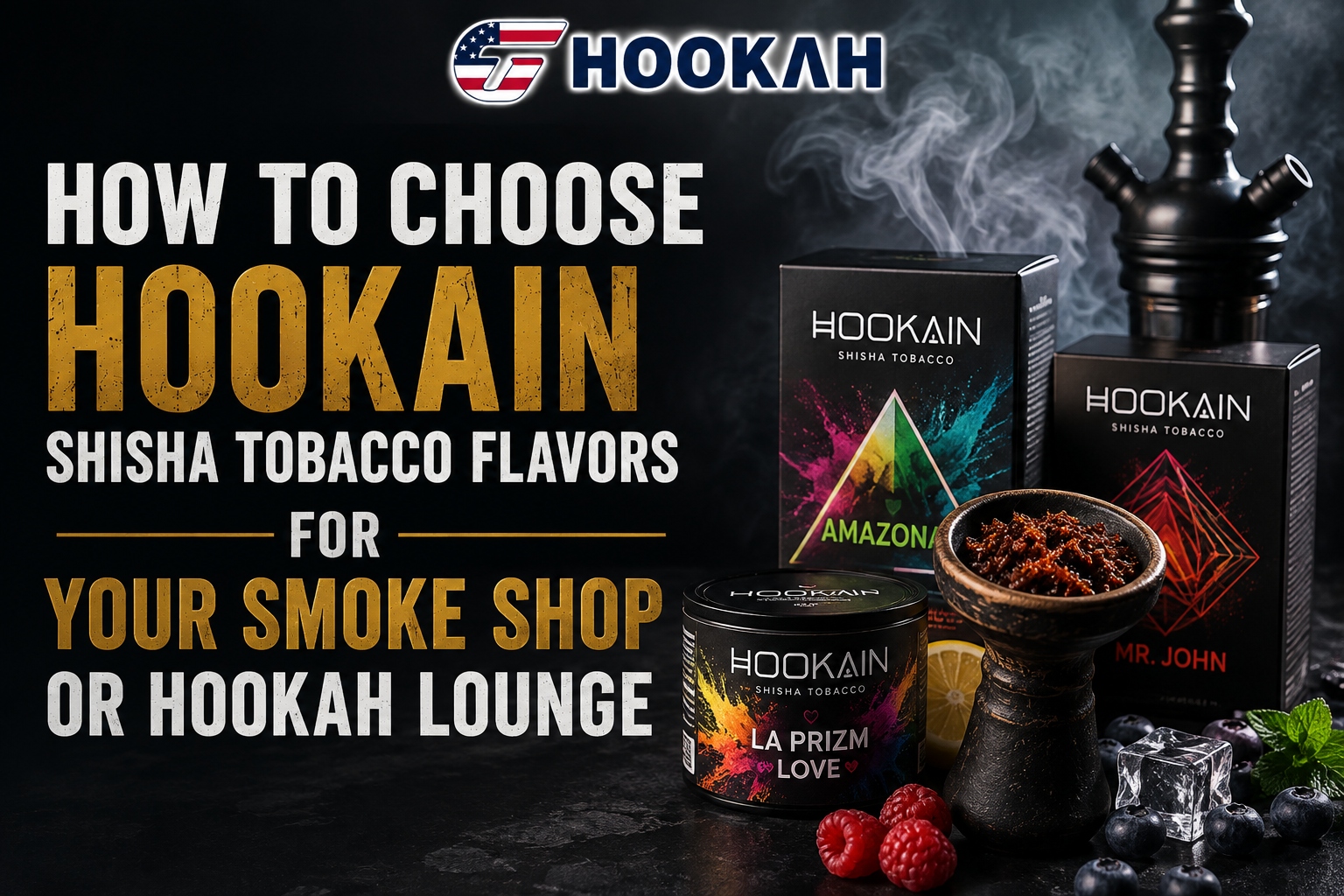 How to Choose Hookain Shisha Tobacco Flavors for Your Smoke Shop or Hookah Lounge How to Choose Hookain Shisha Tobacco Flavors for Your Smoke Shop or Hookah Lounge