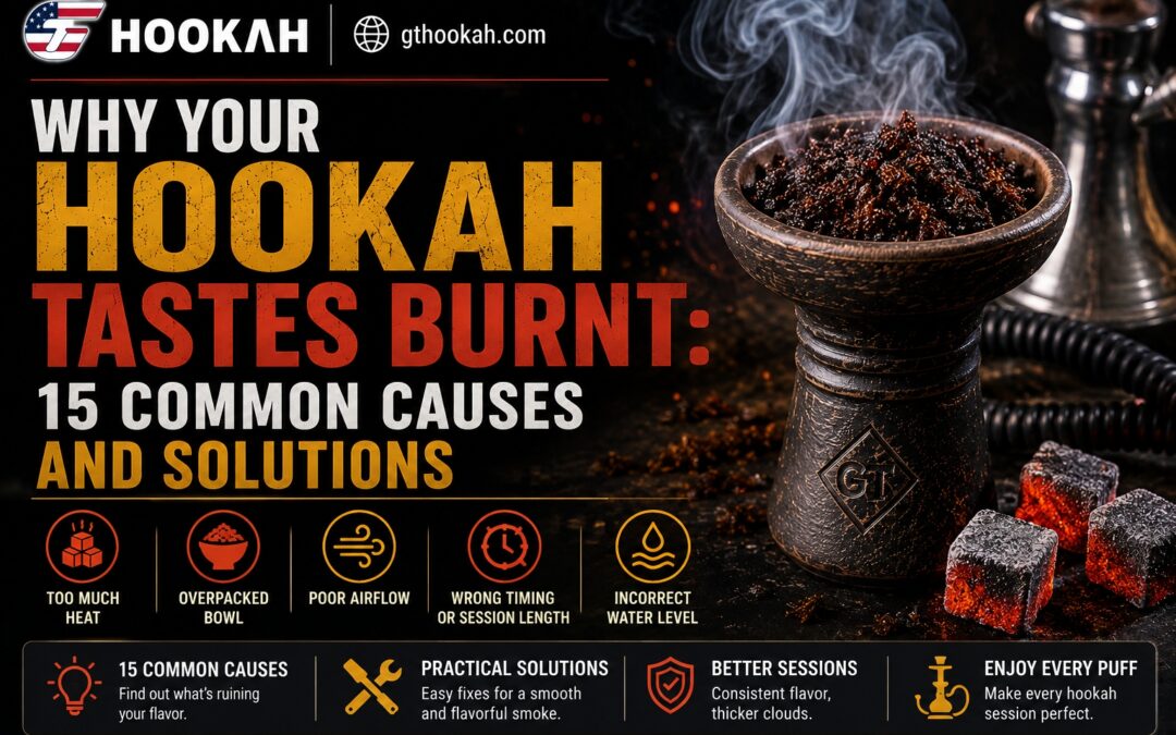 Why Your Hookah Tastes Burnt: 15 Common Causes and Solutions