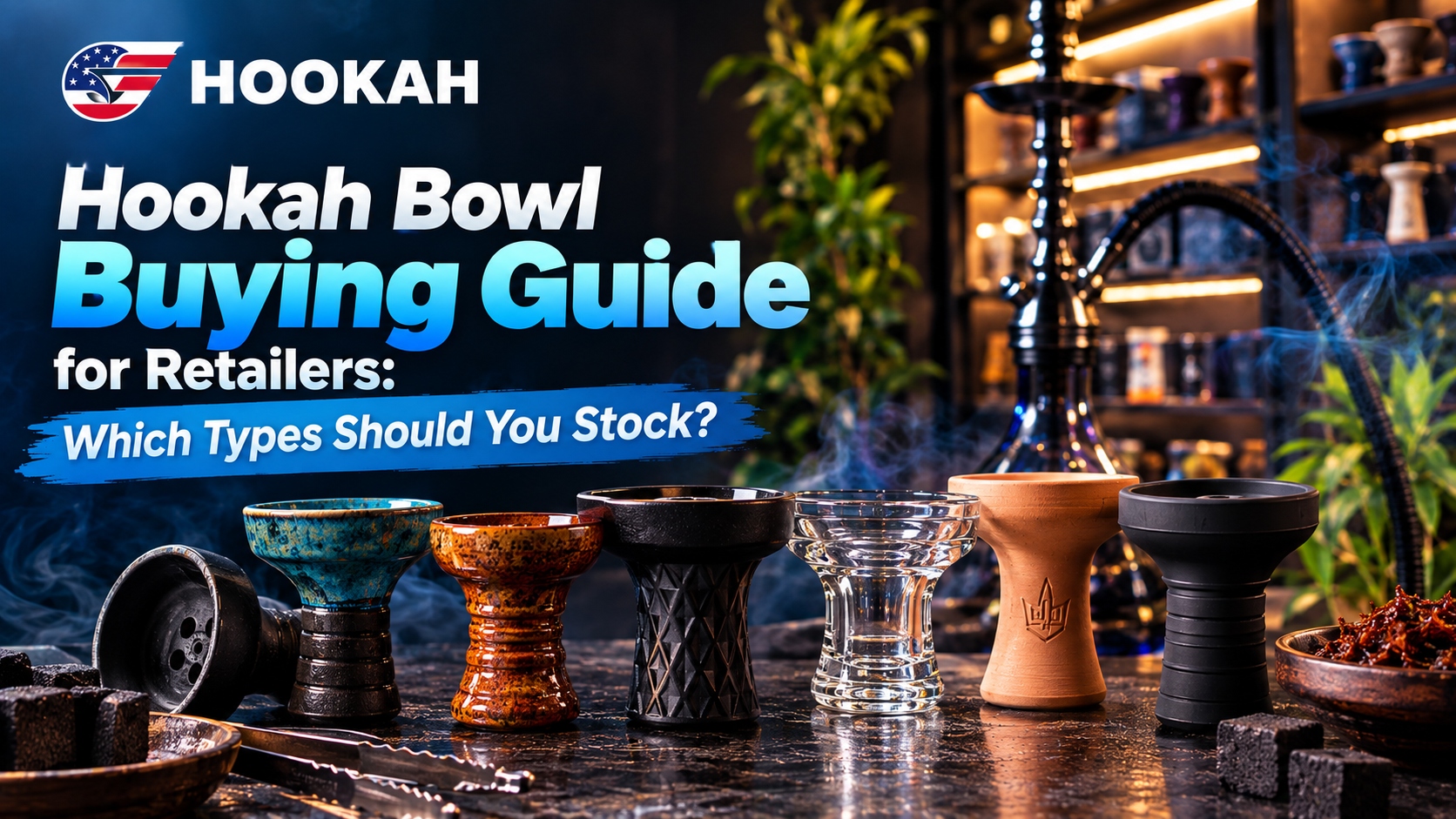 Hookah Bowl Buying Guide for Retailers_ Which Types Should You Stock_ Hookah Bowl Buying Guide for Retailers: Which Types Should You Stock?