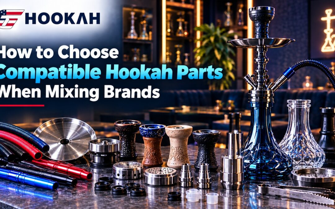 How to Choose Compatible Hookah Parts When Mixing Brands