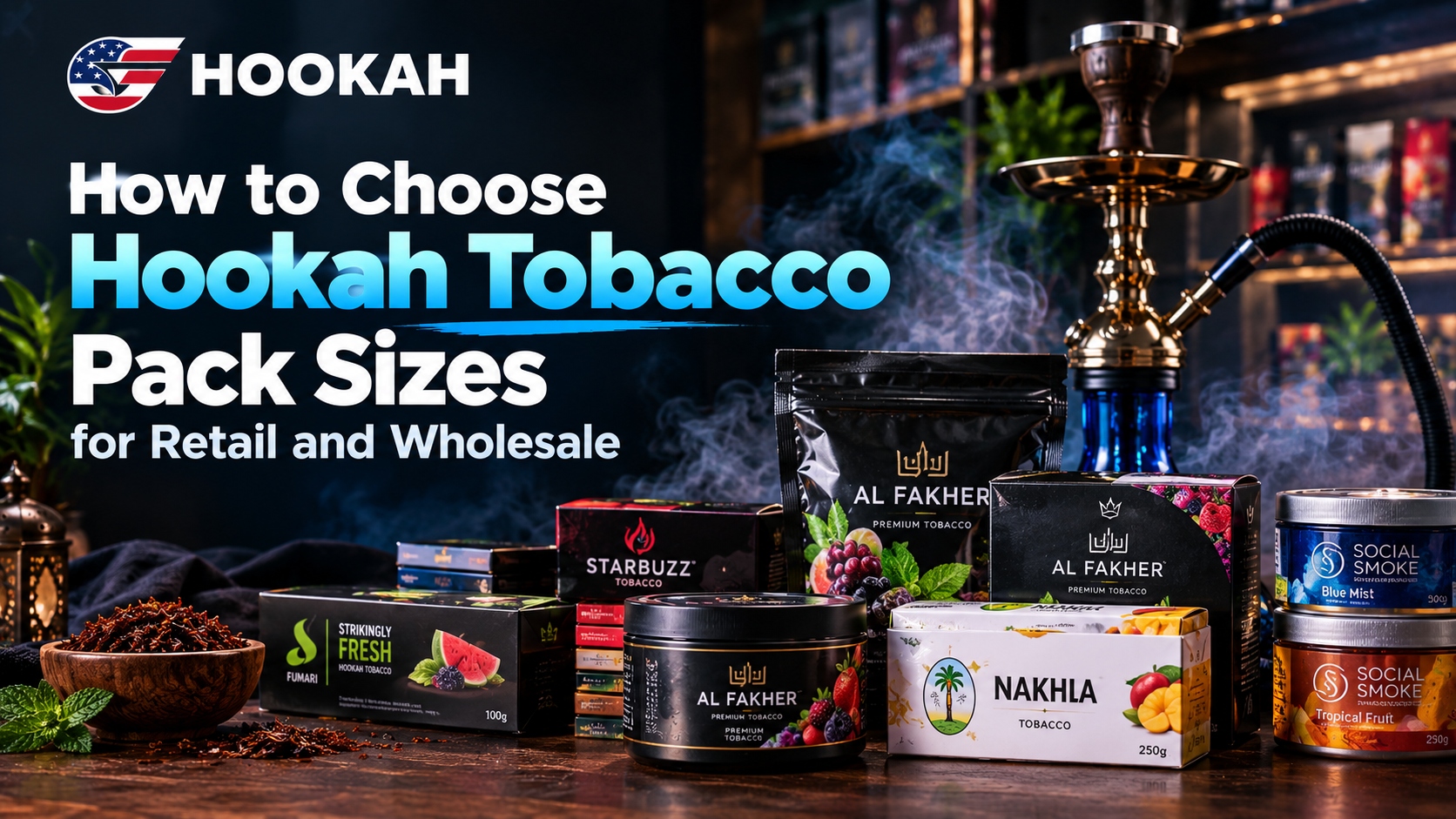 How to Choose Hookah Tobacco Pack Sizes for Retail and Wholesale How to Choose Hookah Tobacco Pack Sizes for Retail and Wholesale